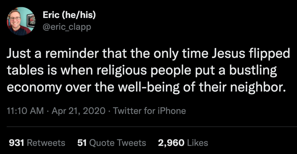 "Just a reminder that the only time Jesus flipped tables is when religious people put a bustling economy over the well-being of their neighbor."